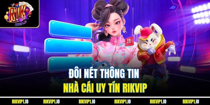 Đôi nét thông tin nhà cái uy tín RikVip