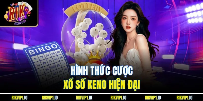 Hình thức cược xổ số keno hiện đại 