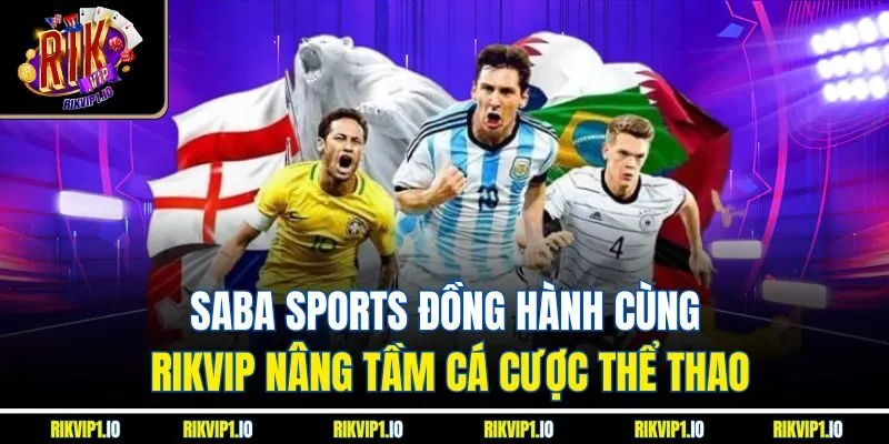 SABA Sports Đồng Hành Cùng RikVip Nâng Tầm Cá Cược Thể Thao