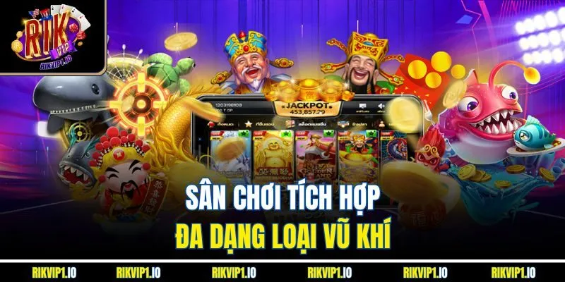 Sân chơi tích hợp đa dạng loại vũ khí 