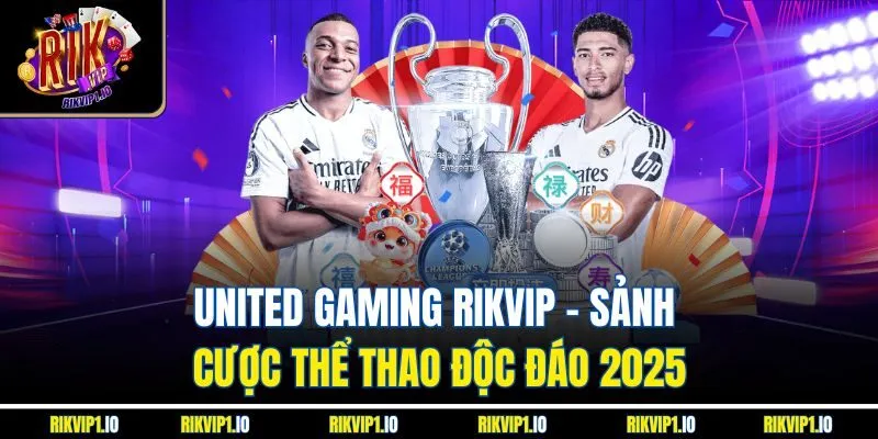 United Gaming RikVip - Sảnh Cược Thể Thao Độc Đáo 2025