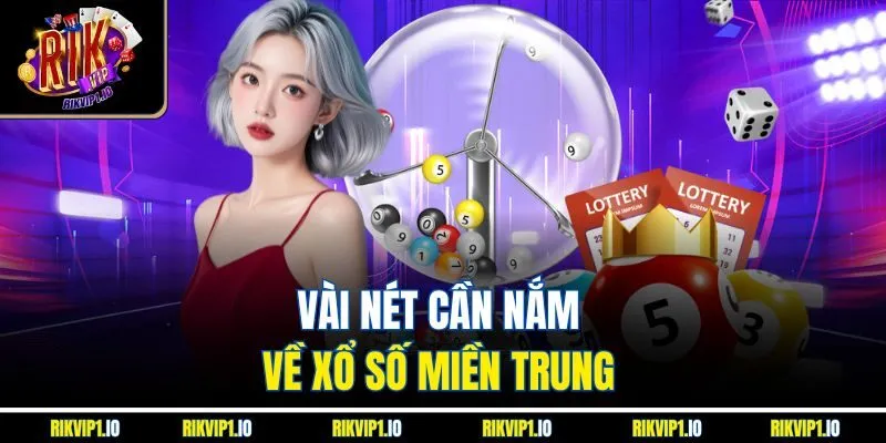 Vài nét cần nắm về xổ số miền Trung 