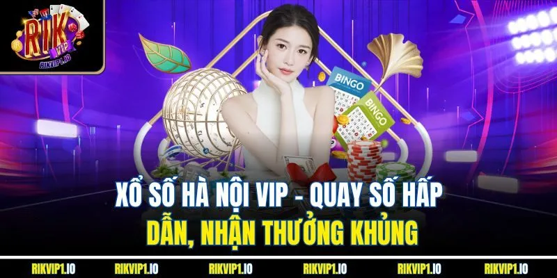 Xổ Số Hà Nội VIP - Quay Số Hấp Dẫn, Nhận Thưởng Khủng