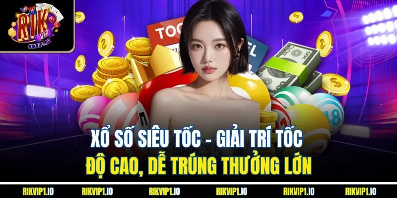 Xổ Số Siêu Tốc | Giải Trí Tốc Độ Cao, Dễ Trúng Thưởng Lớn